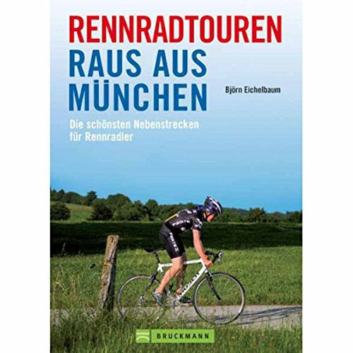 Eichelbaum, Björn Rennradtouren Raus aus München: Die schönsten Nebenstrecken für Rennradler
