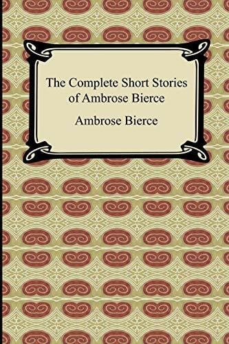 Bierce, Ambrose The Complete Short Stories of Ambrose Bierce