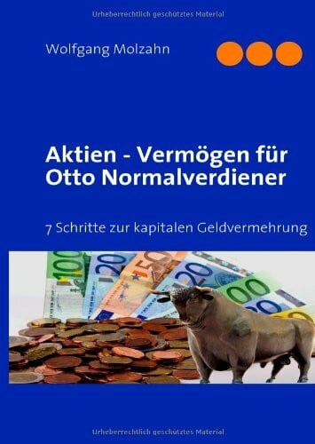 Molzahn, Wolfgang Aktien - Vermögen für Otto Normalverdiener: 7 Schritte zur kapitalen Geldvermehrung