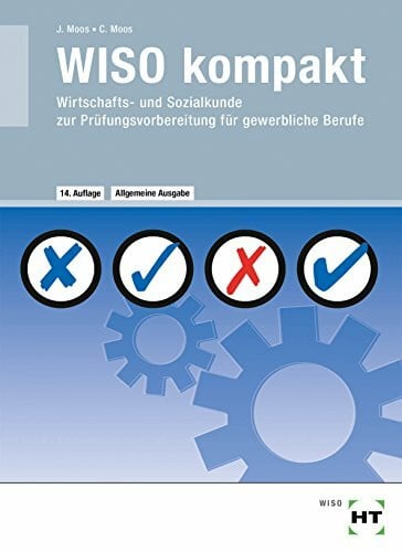 Moos, Josef WISO kompakt: Wirtschafts- und Sozialkunde zur Prüfungsvorbereitung für gewerbliche Berufe