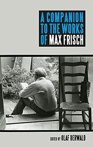 Berwald, Olaf A Companion to the Works of Max Frisch (Studies in German Literature Linguistics and Culture, Band 137)