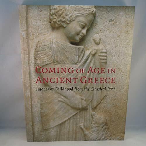 Oakley, John H. Coming of Age in Ancient Greece: Images of Childhood from the Classical Past