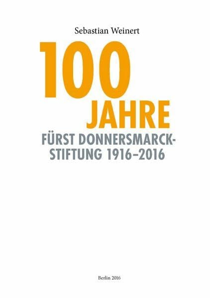 Weinert, Sebastian 100 Jahre Fürst Donnersmarck Stiftung 1916-2016