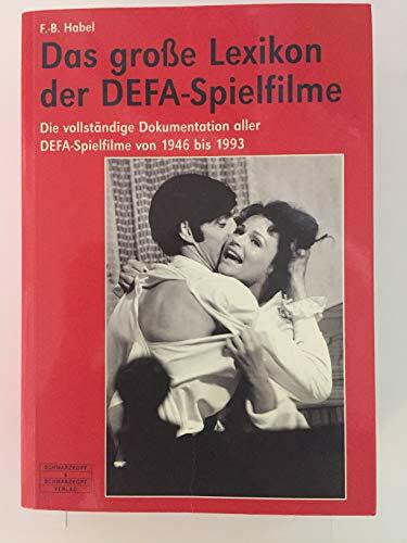 Habel, F B Das große Lexikon der DEFA-Spielfilme: Die vollständige Dokumentation aller DEFA-Spielfilme von 1946 bis 1993