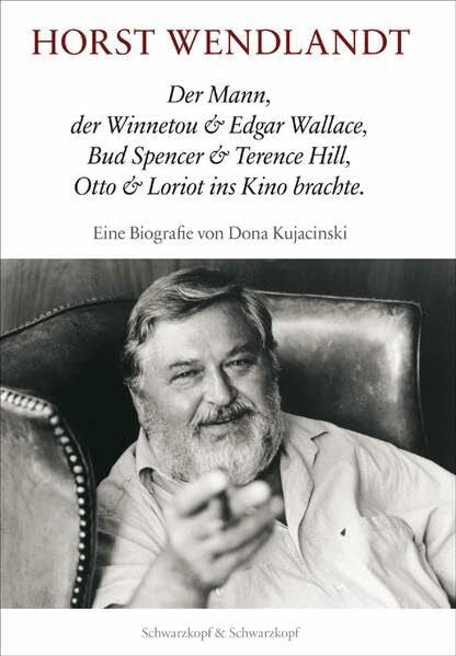 Kujacinski, Dona Horst Wendlandt: Der Mann, der Winnetou & Edgar Wallace, Bud Spencer & Terence Hill, Otto & Loriot ins Kino brachte. Eine Biografie