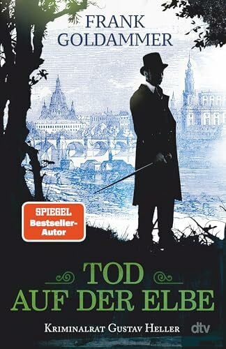 Goldammer, Frank Tod auf der Elbe: Kriminalroman | Vom Autor der Max-Heller-Reihe: Der neue historische Kriminalroman spielt in Dresden im ausgehenden 19. Jahrhundert. (Kriminalrat Gustav Heller, Band 1)