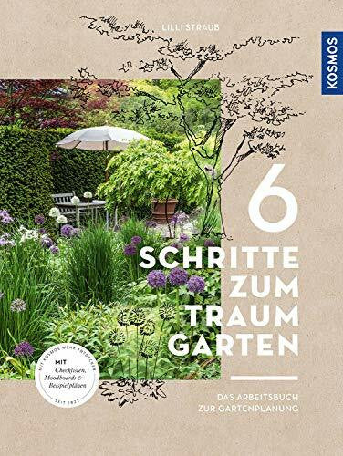 Straub, Lilli 6 Schritte zum Traumgarten: Das Arbeitsbuch zur Gartenplanung