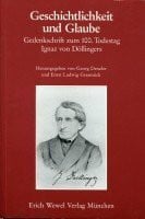 unbekannt Geschichtlichkeit und Glaube. Gedenkschrift zum 100. Todestag Ignaz von Döllinger