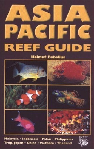 Debelius, Helmut Asia Pacific Reef Guide: Malaysia, Indonesia, Palau, Philippines, Tropical Japan, China, Vietnam, Thailand