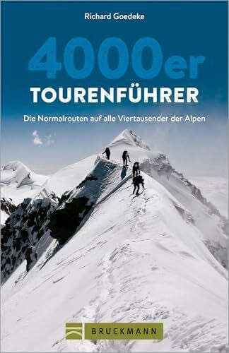 Goedeke, Richard Bruckmann Wanderführer – 4000er Tourenführer: Über 70 alpine Bergtouren auf die höchsten Berge der Alpen.