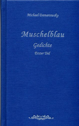 Damarowsky, Michael Muschelblau: Gedichte, Erster Teil