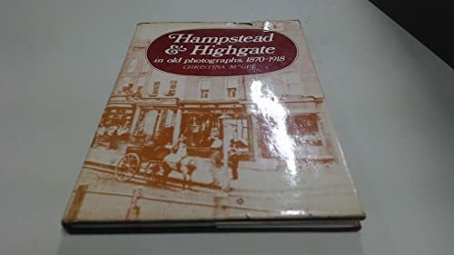 Gee,Christina M. Hampstead & Highgate in Old Photographs, 1870-1918