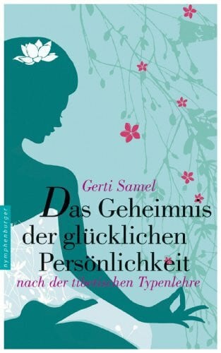 Samel, Gerti Das Geheimnis der glücklichen Persönlichkeit: nach der tibetischen Typenlehre