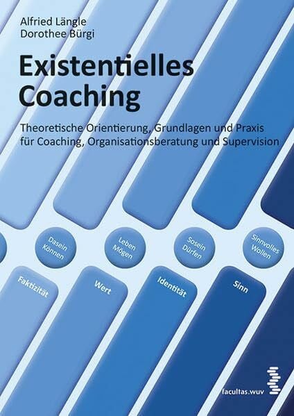 Dorothee Bürgi Existentielles Coaching: Theoretische Orientierung, Grundlagen und Praxis für Coaching, Organisationsberatung und Supervision