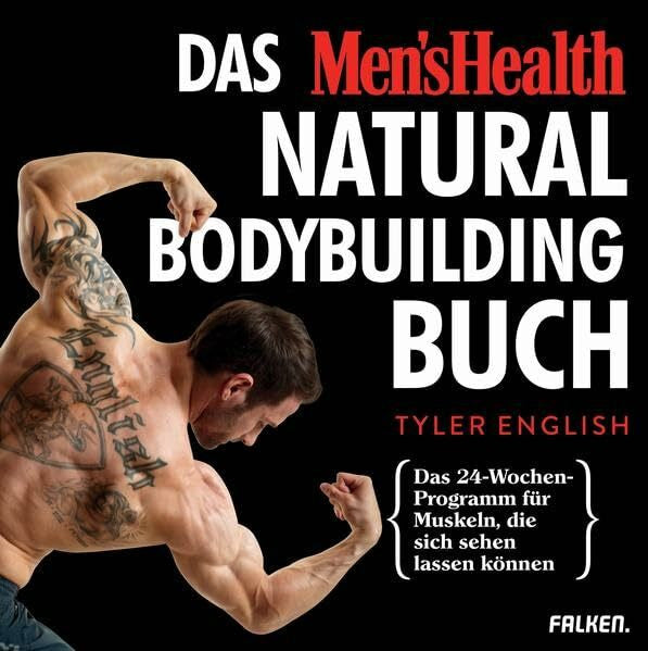 English, Tyler Das Men's Health Natural-Bodybuilding-Buch: Das 24-Wochen-Programm für Muskeln, die sich sehen lassen können