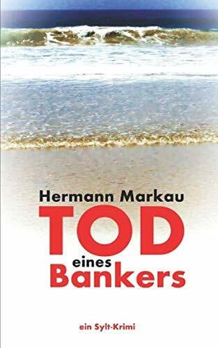Markau, Hermann Tod eines Bankers: Kellers 1. Fall (Nordfriesland-Krimi, Band 1)