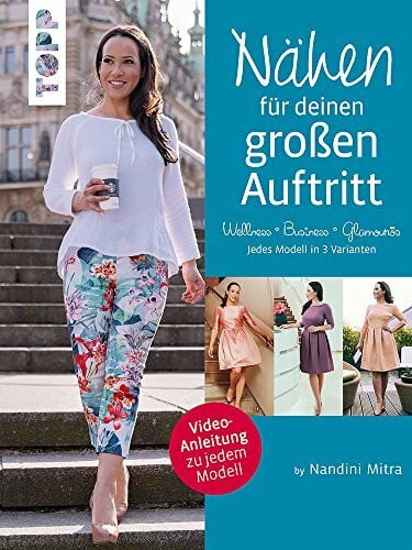 Mitra, Nandini Nähen für deinen großen Auftritt: Selbstgenähtes für besondere Anlässe. Video-Anleitung zu jedem Modell. Jedes Modell in 3 Varianten: Glamourös, Business, Wellness. Mit 2 großen Schnittmusterbogen