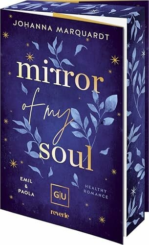 Marquardt, Johanna Mirror Of My Soul. Emil & Paola: Ein New-Adult-Roman über den steinigen Weg von Freundschaft zu Liebe, Verlustängste, Selbstfindung und Traumaheilung | Erstauflage mit limitiertem Farbschnitt