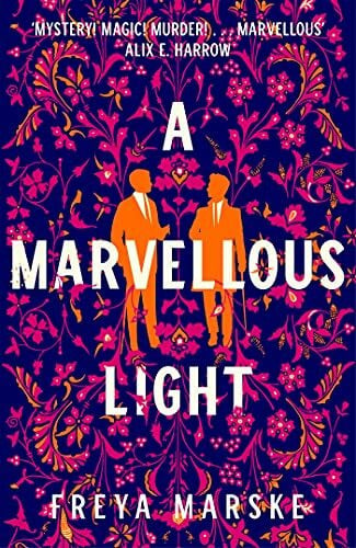 Marske, Freya A Marvellous Light: A dazzling, queer romantic fantasy (The Last Binding, 1)
