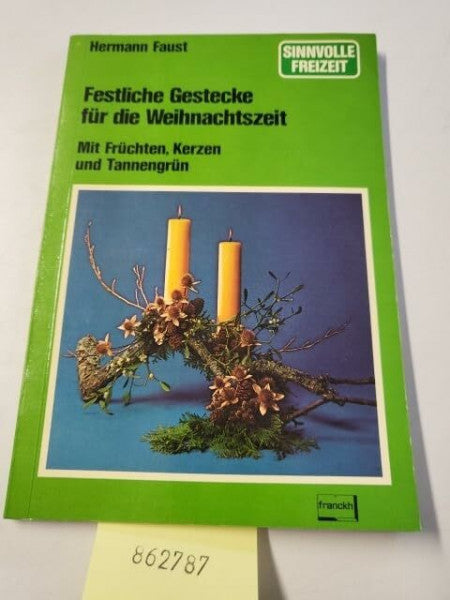 Festliche Gestecke für die Weihnachtszeit : mit Früchten, Kerzen u. Tannengrün.