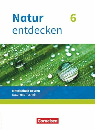 Wolff, Jürgen Natur entdecken - Neubearbeitung - Natur und Technik - Mittelschule Bayern 2017 - 6. Jahrgangsstufe: Schulbuch (Natur entdecken - Neubearbeitung, Mittelschule Bayern 2017, 6. Jahrgangsstufe)
