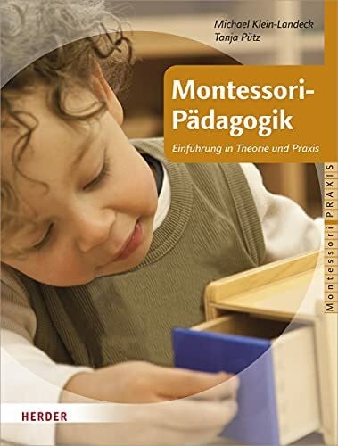 Klein-Landeck, Privatdozent Michael Montessori-Pädagogik: Einführung in Theorie und Praxis (Montessori Praxis)