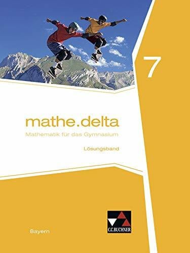 Schmidt-Kessel, Martina mathe.delta – Bayern / mathe.delta Bayern LB 7: Mathematik für das Gymnasium (mathe.delta – Bayern: Mathematik für das Gymnasium)