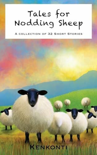 Kenkonti Tales for Nodding Sheep: A Collection of 32 Short Stories