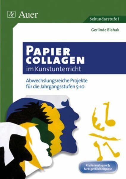 Blahak, Gerlinde Papiercollagen im Kunstunterricht: Abwechslungsreiche Projekte für die Jahrgangsstufen 5-10 (5. bis 10. Klasse)