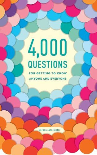 Kipfer, Barbara Ann 4,000 Questions for Getting to Know Anyone and Everyone, 2nd Edition