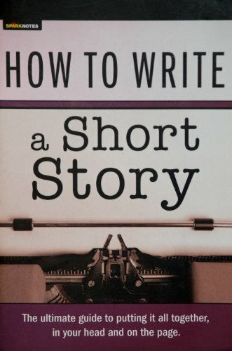 SparkNotes How to Write a Short Story (SparkNotes) (SparkNotes Ultimate Style)