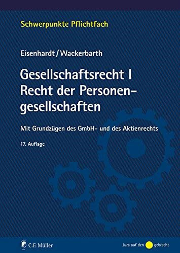 Wackerbarth, Ulrich Gesellschaftsrecht I. Recht der Personengesellschaften: Mit Grundzügen des GmbH- und des Aktienrechts (Schwerpunkte Pflichtfach)