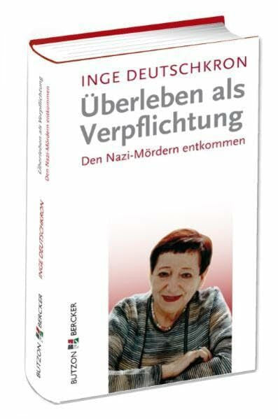 Inge Deutschkron Überleben als Verpflichtung: Den Nazi-Mördern entkommen