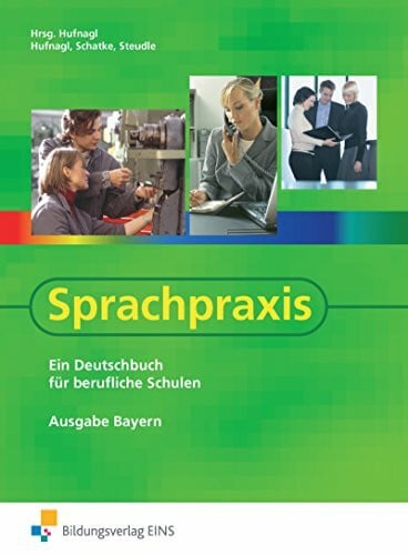 Steudle, Ursula Sprachpraxis / Ein Deutschbuch für Berufliche Schulen - Ausgabe Bayern: Sprachpraxis / Sprachpraxis - Ausgabe Bayern: Ein Deutschbuch für Berufliche ... für berufliche Schulen: Schülerband