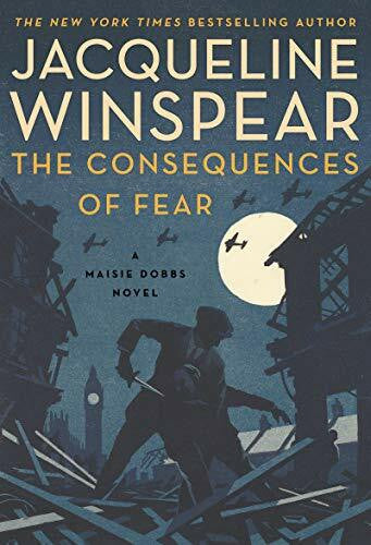 Winspear, Jacqueline The Consequences of Fear: A Maisie Dobbs Novel (Maisie Dobbs, 16)
