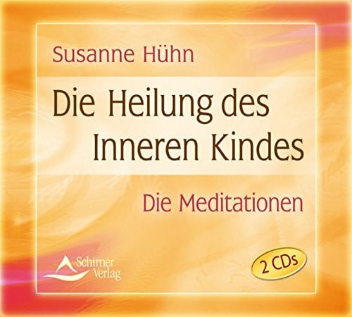 Hühn, Susanne Die Heilung des inneren Kindes: Die Meditationen