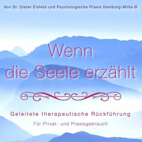 Dr. Dieter Eisfeld Wenn die Seele erzählt: Rückführung durch Selbsthypnose. Praktische Selbsthypnose-Anwendung für Privat- und Praxisgebrauch. Mit Visualisierungen, ... Imaginationen und Entspannungsmusik.