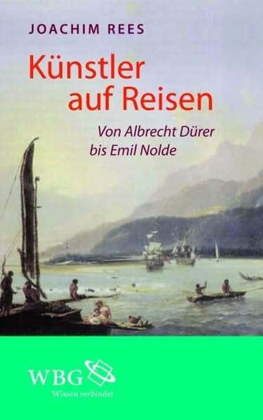 Rees, Joachim Künstler auf Reisen: Von Albrecht Dürer bis Emil Nolde