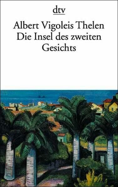 Albert Vigoleis Thelen Die Insel des zweiten Gesichts. Aus den angewandten Erinnerungen des Vigoleis.
