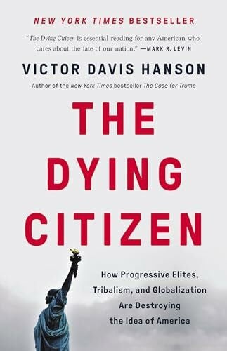 Hanson, Victor Davis The Dying Citizen: How Progressive Elites, Tribalism, and Globalization Are Destroying the Idea of America