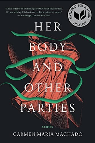 Machado, Carmen Maria Her Body and Other Parties: Stories