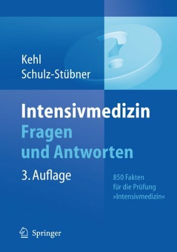 Kehl, Franz Intensivmedizin Fragen und Antworten: 850 Fakten für die Prüfung 'Intensivmedizin' (German Edition)