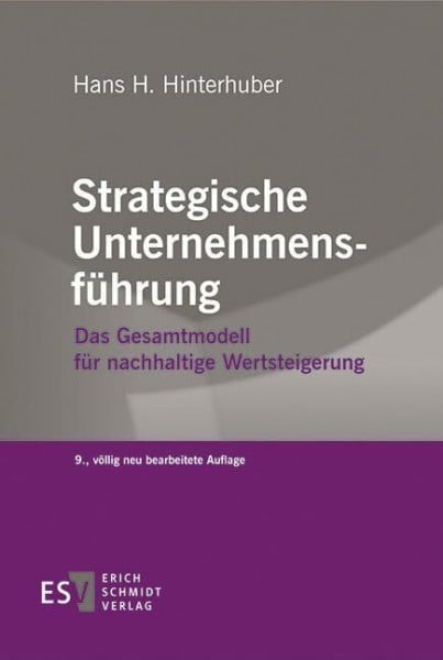 Prof. Dr. Hans H. Hinterhuber Strategische Unternehmensführung: Das Gesamtmodell für nachhaltige Wertsteigerung