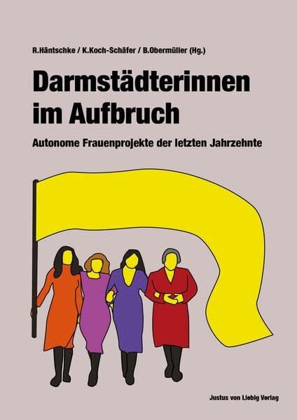 Häntschke, Ruth Darmstädterinnen im Aufbruch: Autonome Frauenprojekte der letzten Jahrzehnte