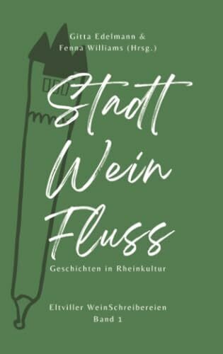 Gaumann, Dietmar Stadt – Wein – Fluss: Geschichten in Rheinkultur, Eltviller WeinSchreibereien Band 1