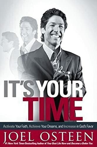 Osteen, Joel It's Your Time: Activate Your Faith, Achieve Your Dreams, and Increase in God's Favor