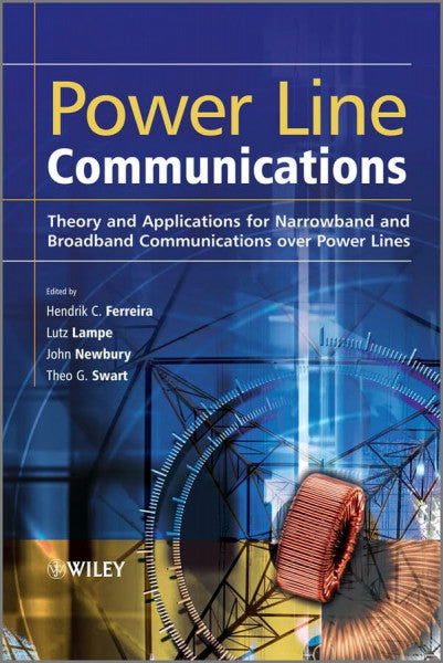 Newbury, John Power Line Communications: Theory and Applications for Narrowband and Broadband Communications over Power Lines
