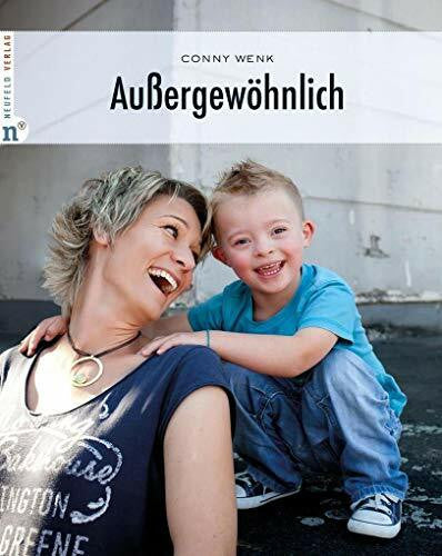 Conny Wenk Außergewöhnlich: Kinder mit Down-Syndrom und ihre Mütter (A little extra: by Conny Wenk)