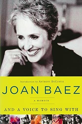 Baez, Joan And A Voice to Sing With: A Memoir