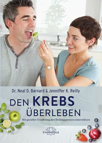 Jennifer K. Reilly Den Krebs überleben: Mit gezielter Ernährung den Heilungsprozess unterstützen
